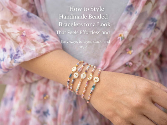 How to Style Handmade Beaded Bracelets for a Look That Feels Effortless and Fun